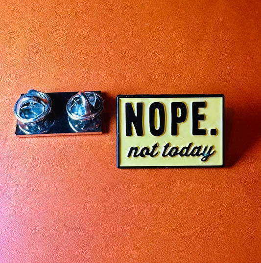 Nope. Not today enamel pin