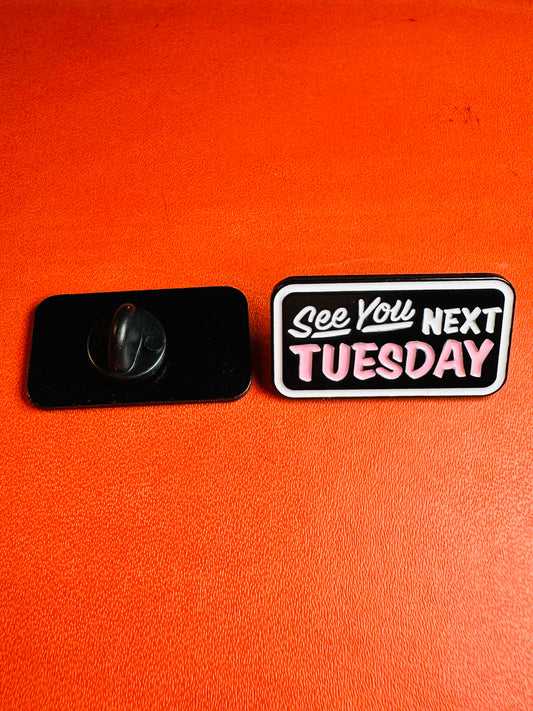 See You Next Tuesday enamel pin